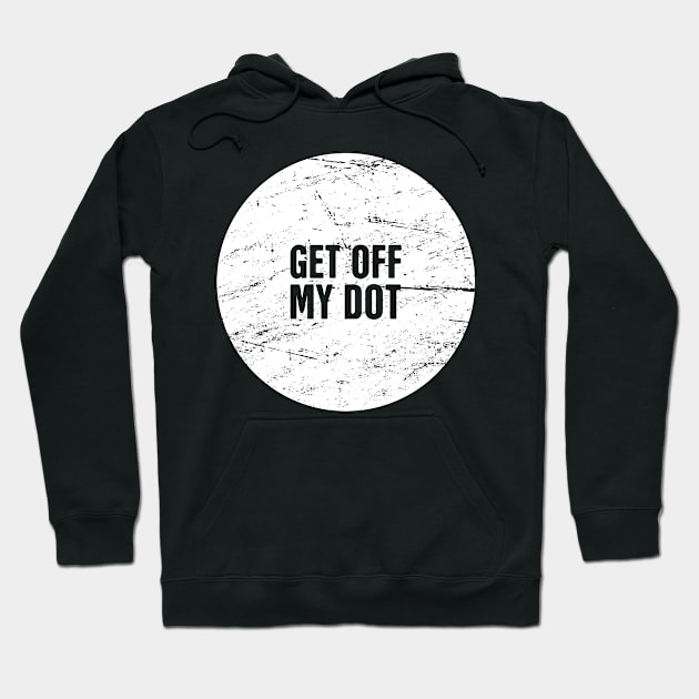 Get Off My Dot | Marching Band Humor Hoodie by Wizardmode